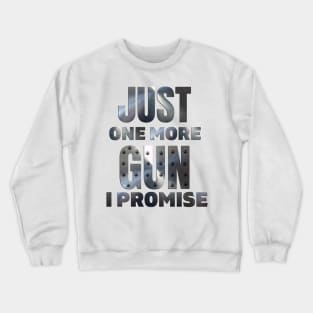 Just One More Gun I Promise (on back) Crewneck Sweatshirt